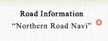 Road Information “Northern Road Navi”