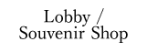 Lobby / Souvenir Shop